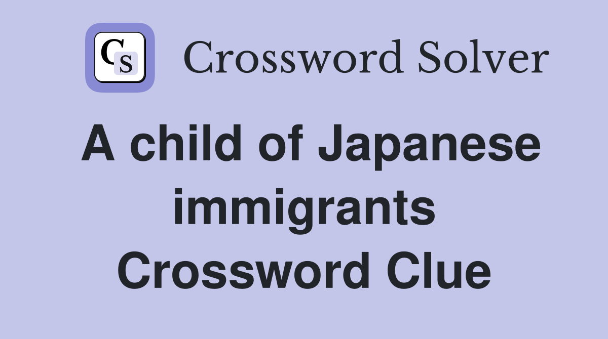 A child of Japanese immigrants Crossword Clue