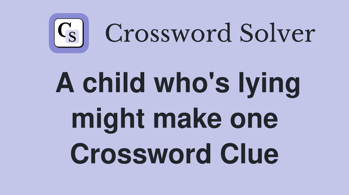 A child who's lying might make one Crossword Clue