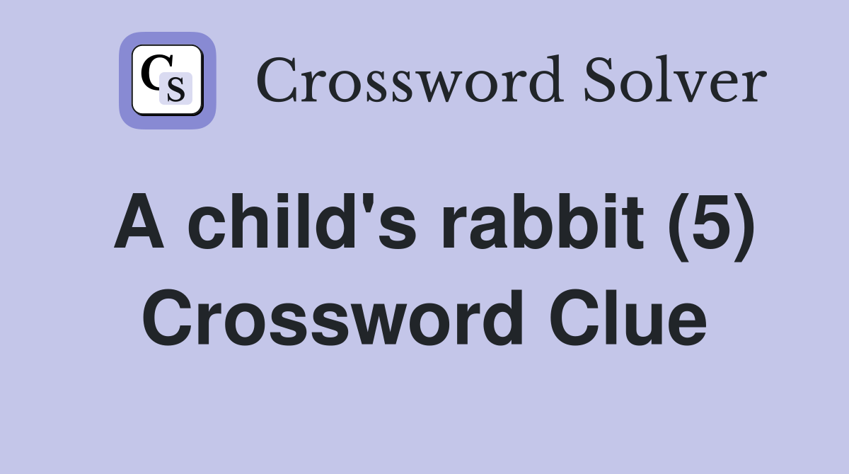 A child's rabbit (5) Crossword Clue