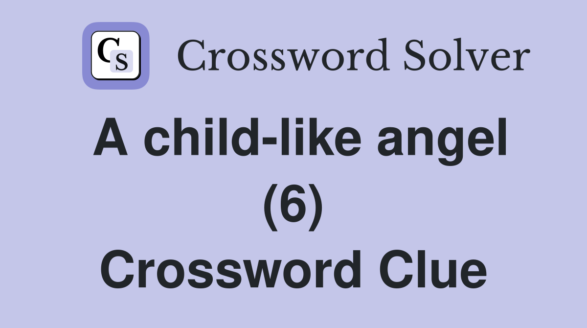 A child-like angel (6) Crossword Clue
