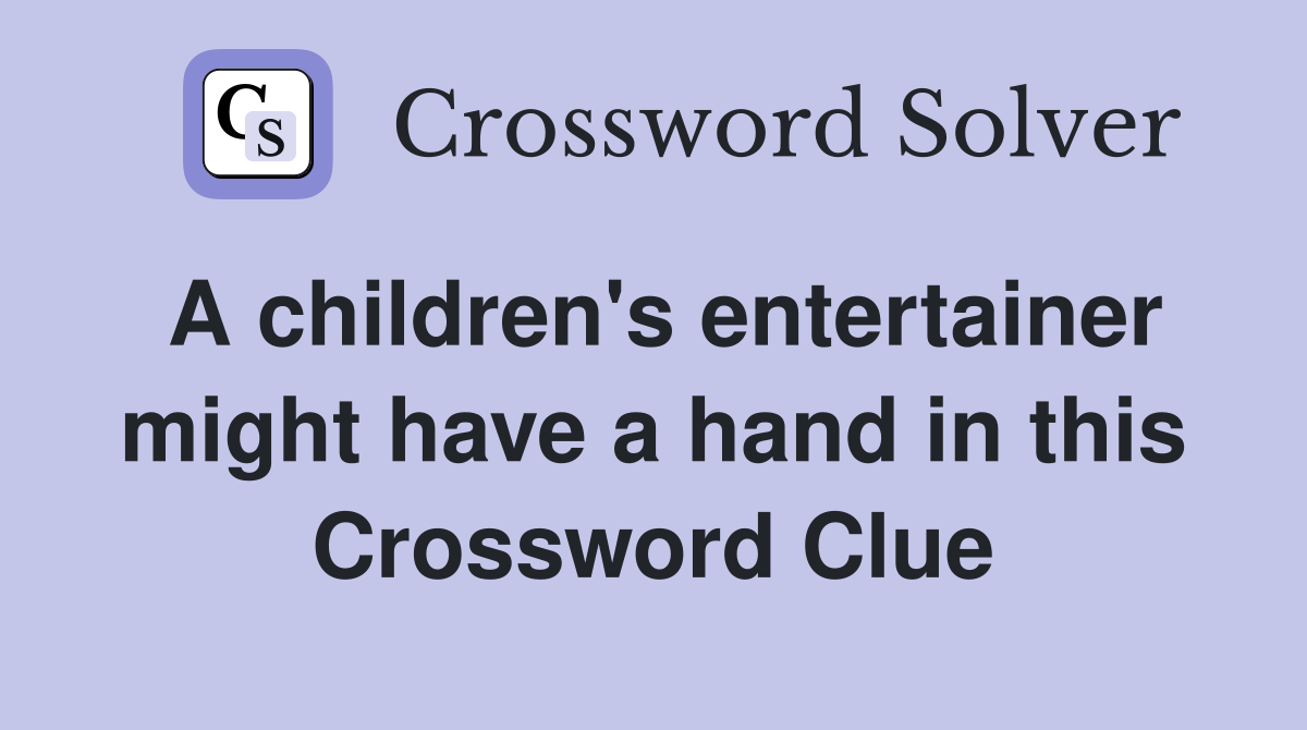 A children's entertainer might have a hand in this Crossword Clue