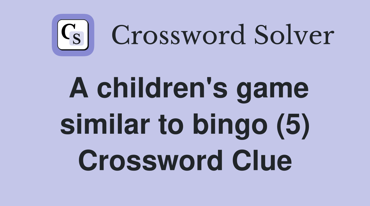 A children's game similar to bingo (5) Crossword Clue