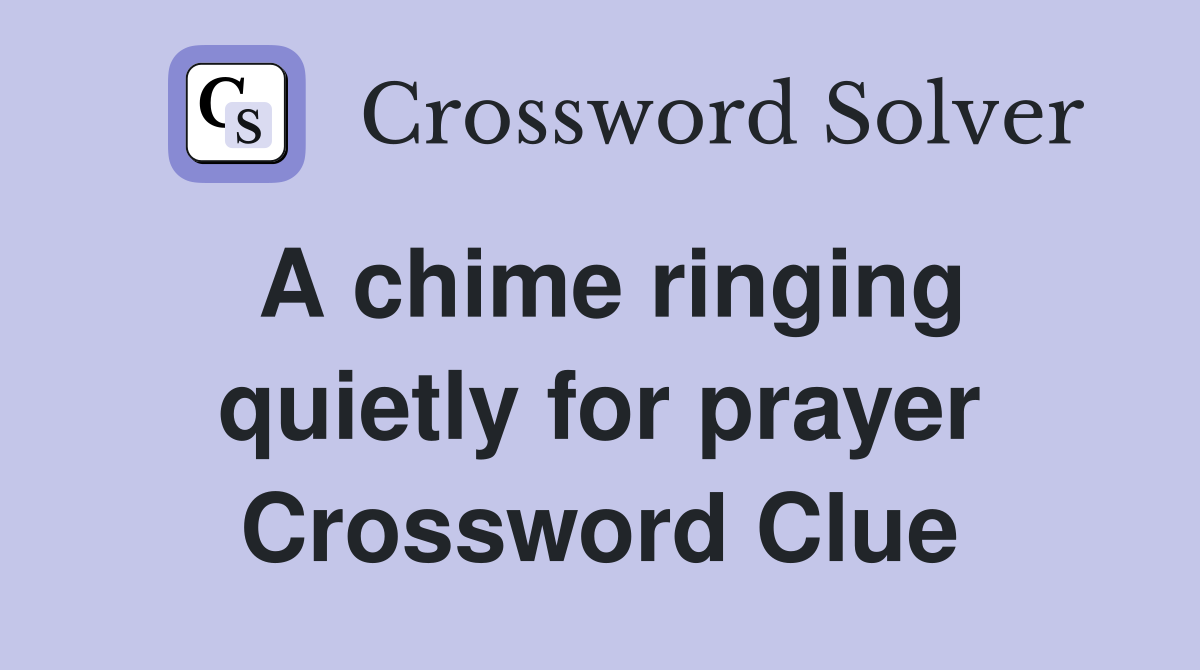 A chime ringing quietly for prayer Crossword Clue