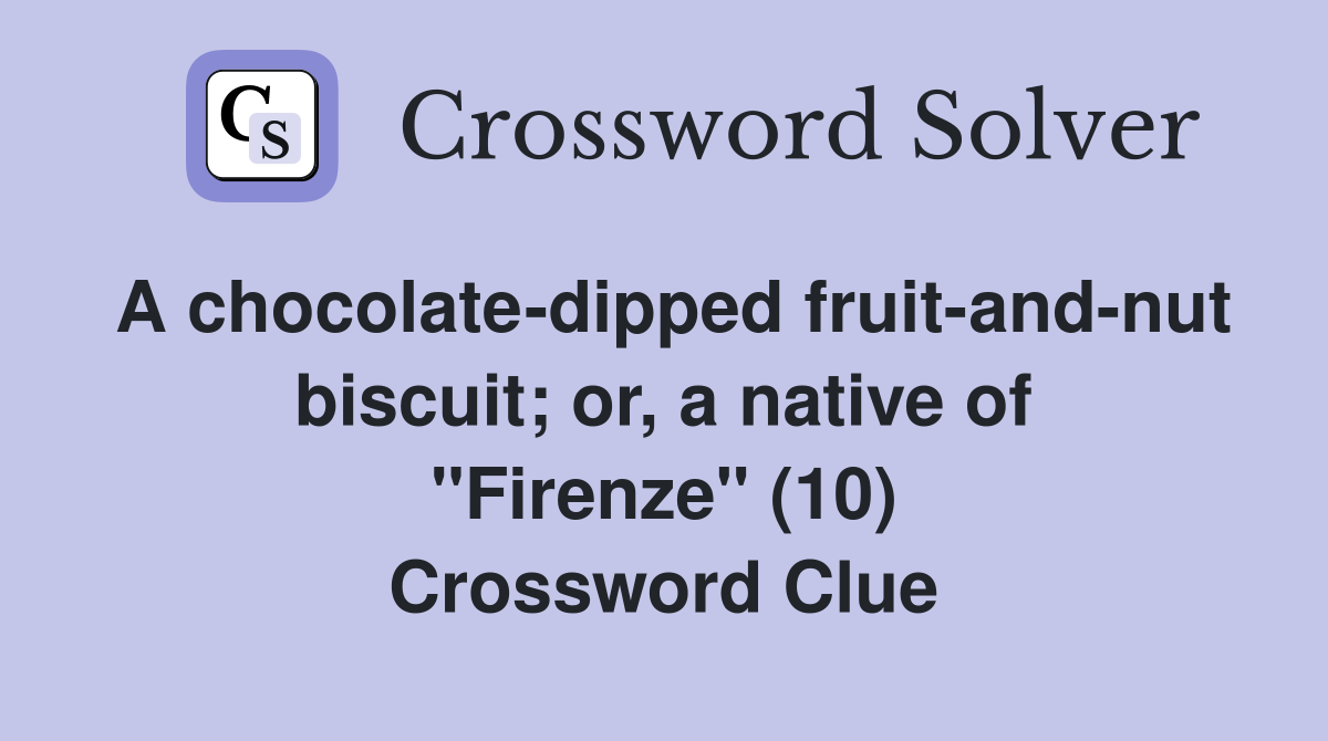 A chocolate-dipped fruit-and-nut biscuit; or, a native of "Firenze" (10) Crossword Clue