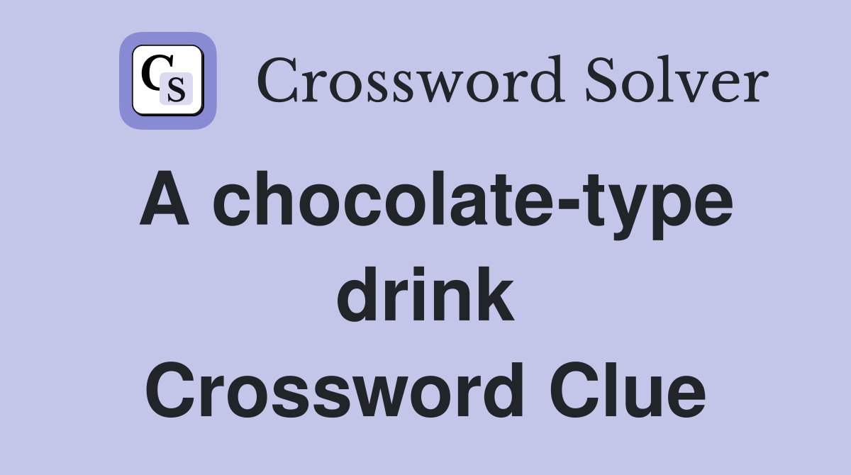 A chocolate-type drink Crossword Clue
