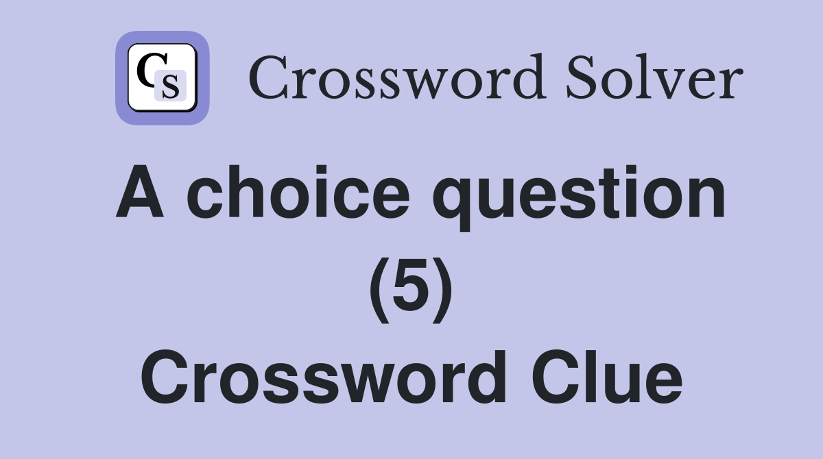 A choice question (5) Crossword Clue