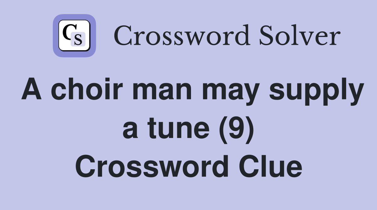 A choir man may supply a tune (9) Crossword Clue