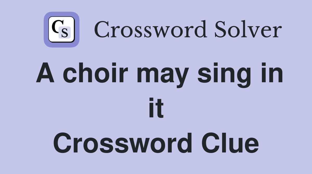 A choir may sing in it Crossword Clue