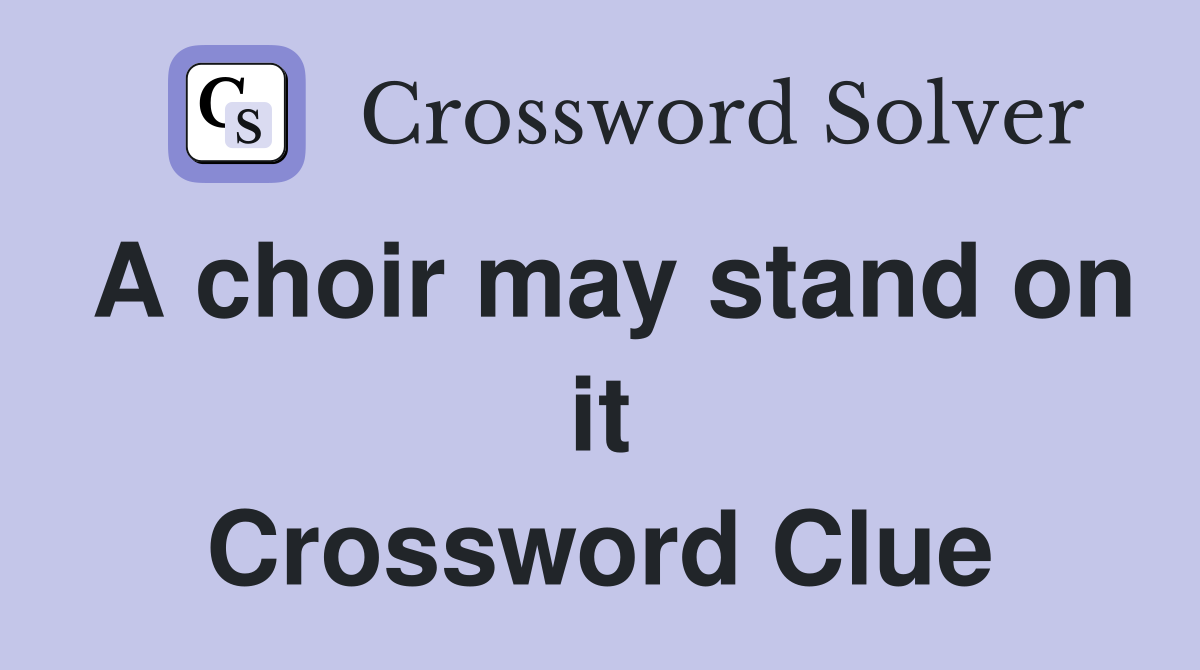 A choir may stand on it Crossword Clue