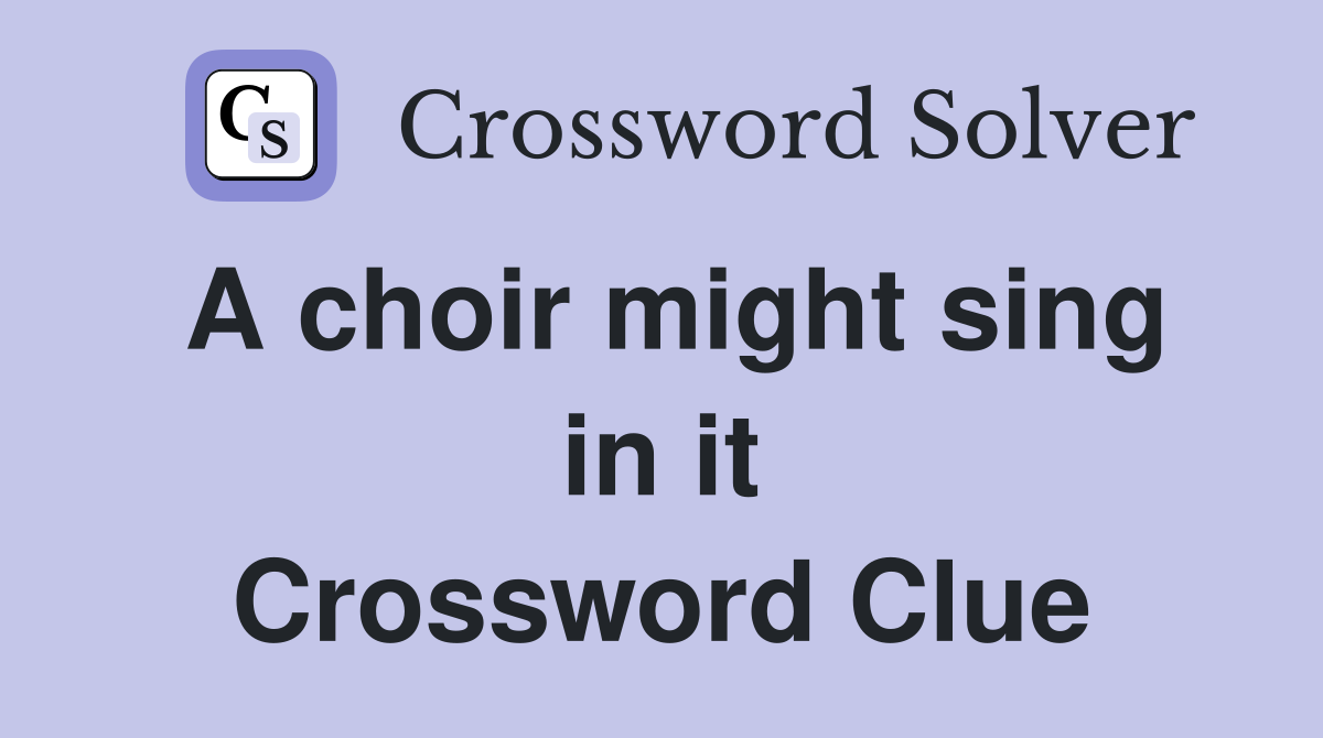 A choir might sing in it Crossword Clue