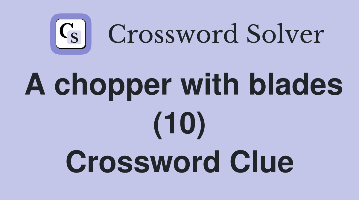 A chopper with blades (10) Crossword Clue