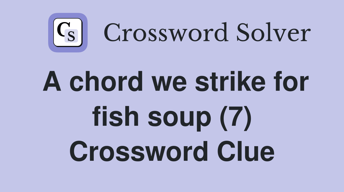 A chord we strike for fish soup (7) Crossword Clue