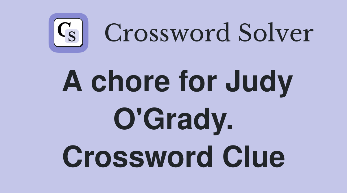 A chore for Judy O'Grady. Crossword Clue