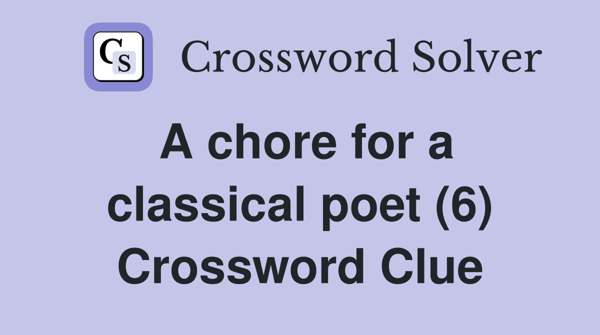 A chore for a classical poet (6) Crossword Clue