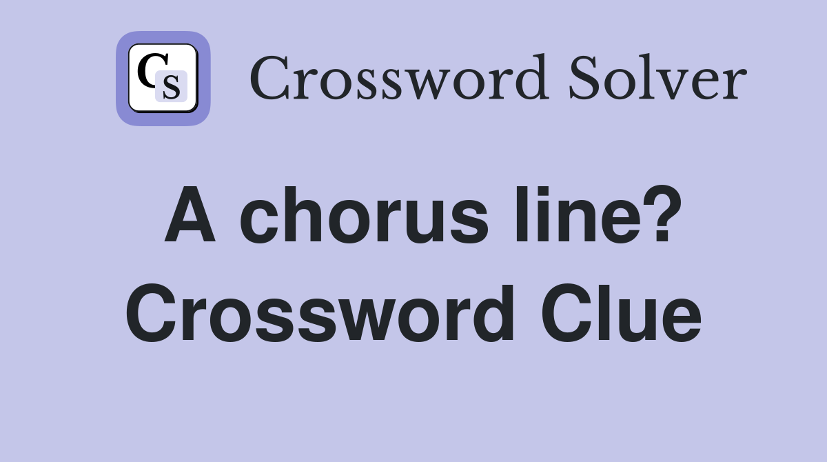 A chorus line? Crossword Clue