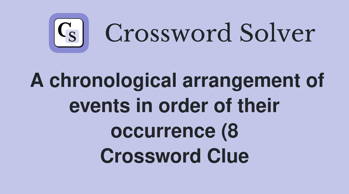A chronological arrangement of events in order of their occurrence (8 A chronological arrangement of events in order of their occurrence (8