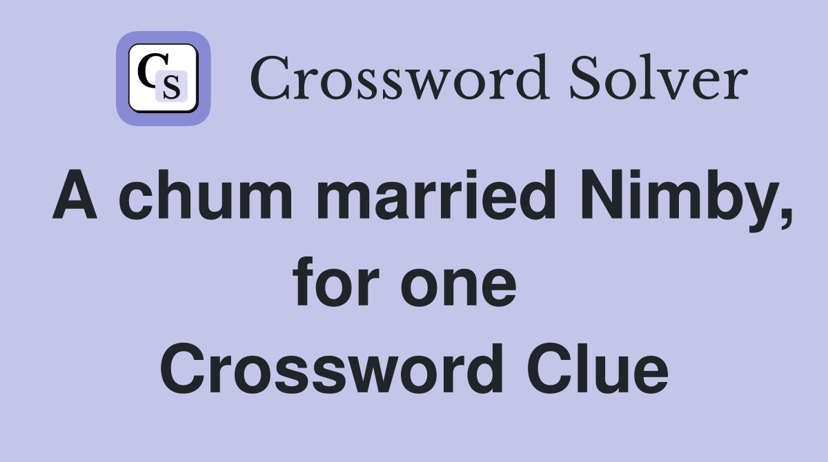 A chum married Nimby, for one  Crossword Clue