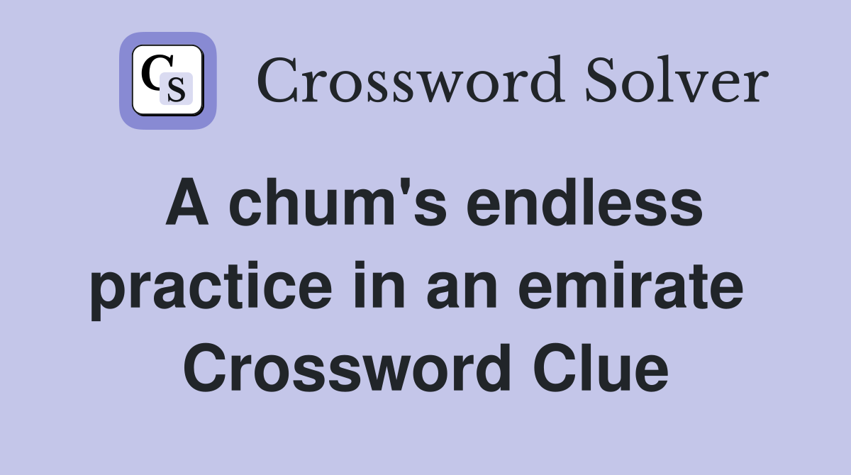 A chum's endless practice in an emirate  Crossword Clue