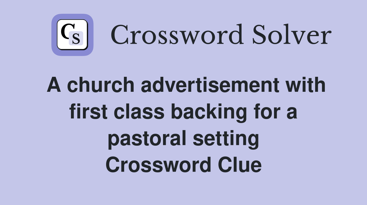 A church advertisement with first class backing for a pastoral setting Crossword Clue