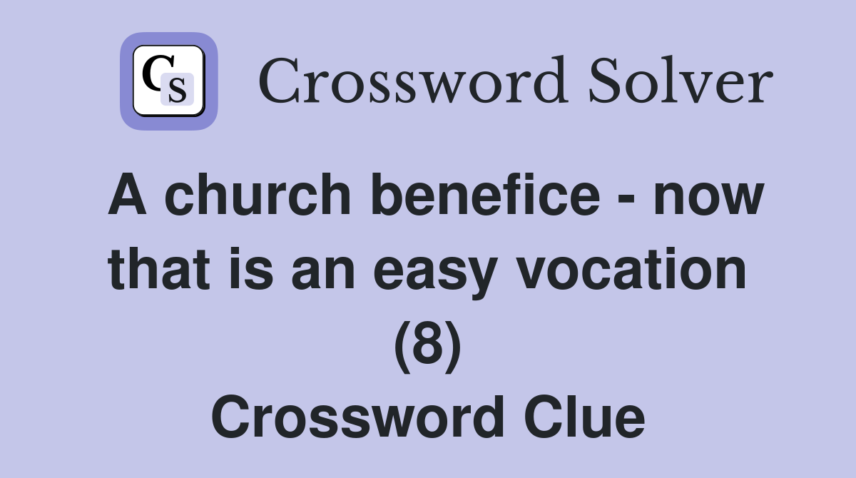 A church benefice - now that is an easy vocation (8) Crossword Clue