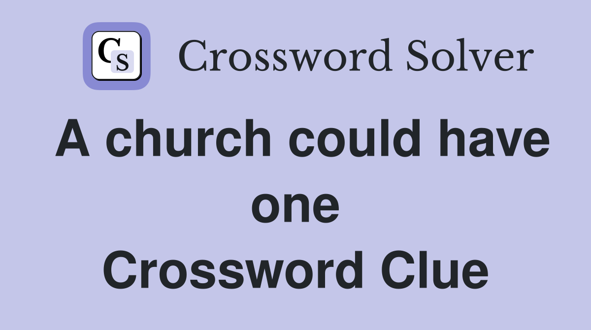 A church could have one Crossword Clue