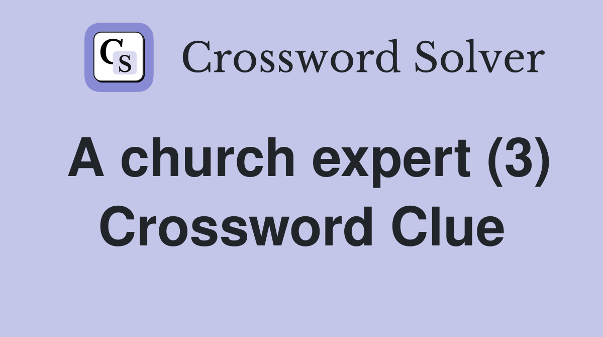A church expert (3) Crossword Clue