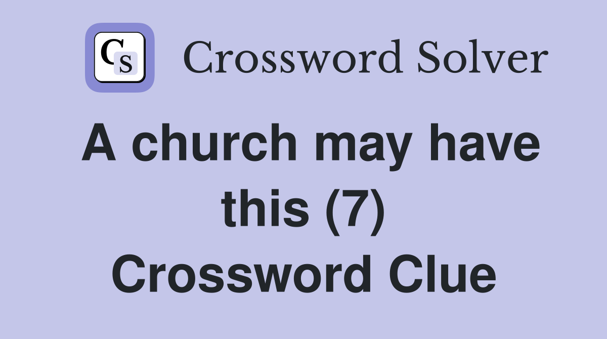 A church may have this (7) Crossword Clue
