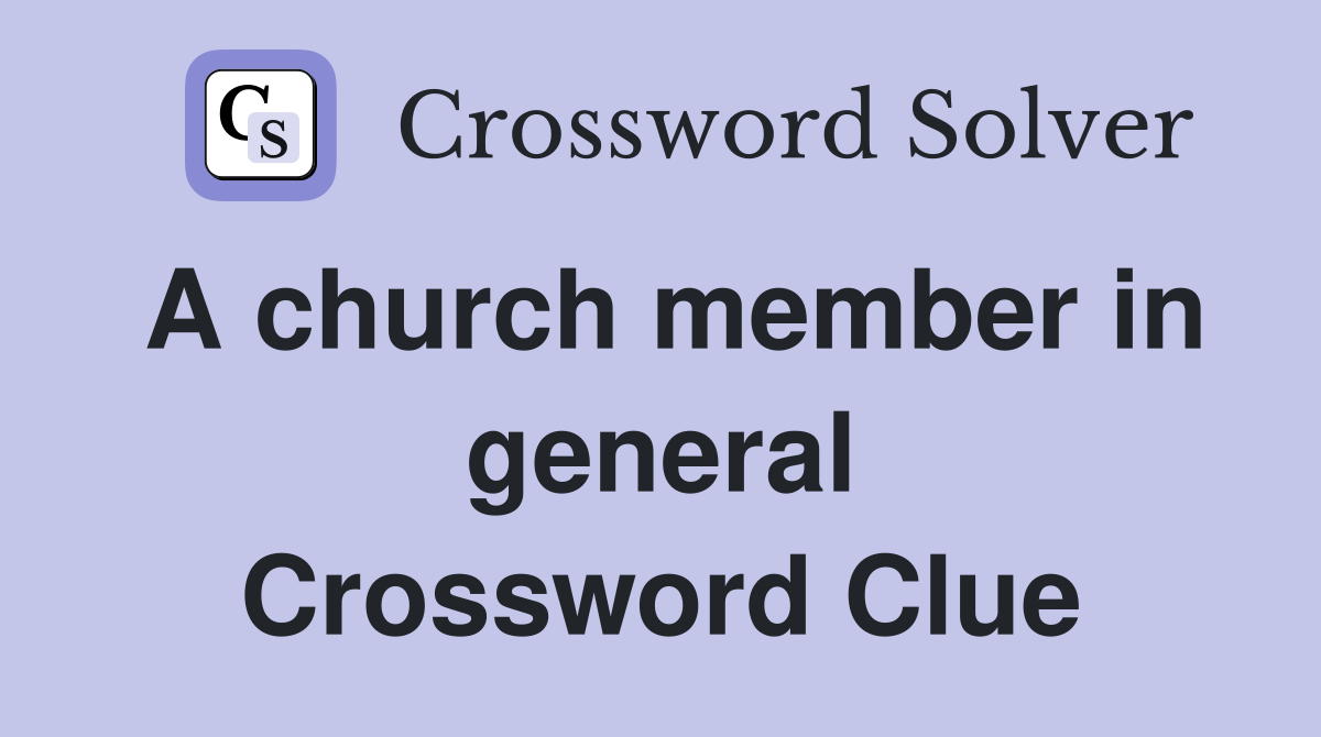 A church member in general Crossword Clue