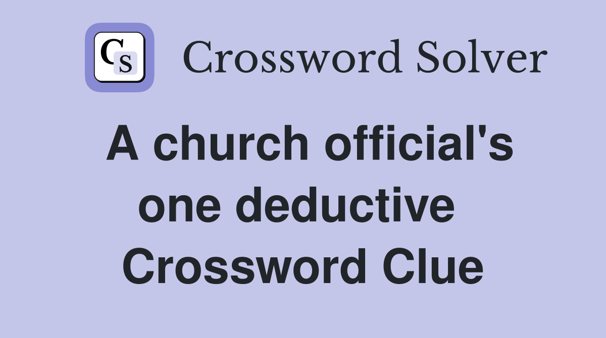 A church official's one deductive  Crossword Clue