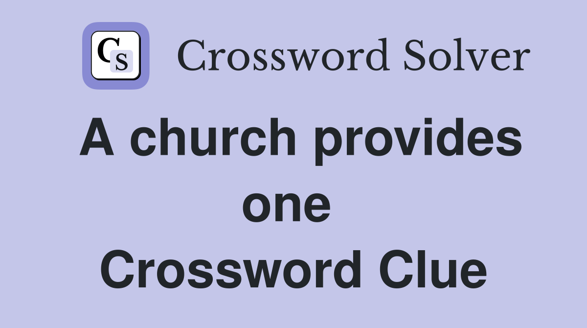 A church provides one  Crossword Clue