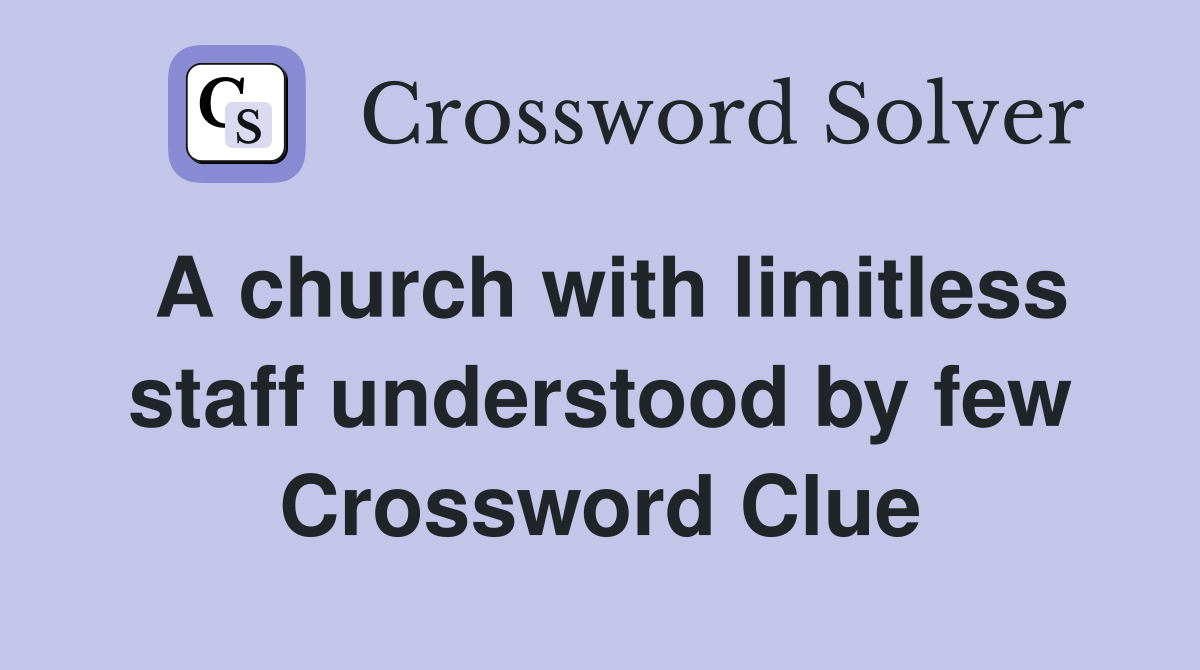 A church with limitless staff understood by few Crossword Clue