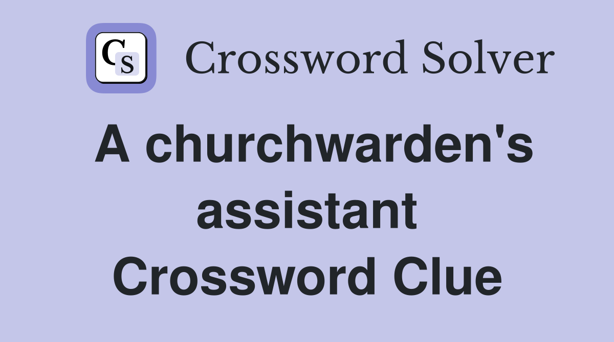 A churchwarden's assistant Crossword Clue