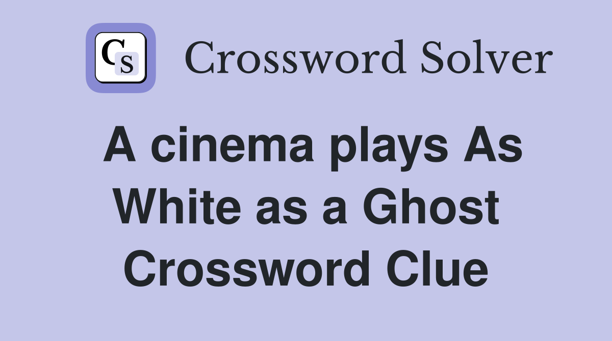 A cinema plays As White as a Ghost Crossword Clue