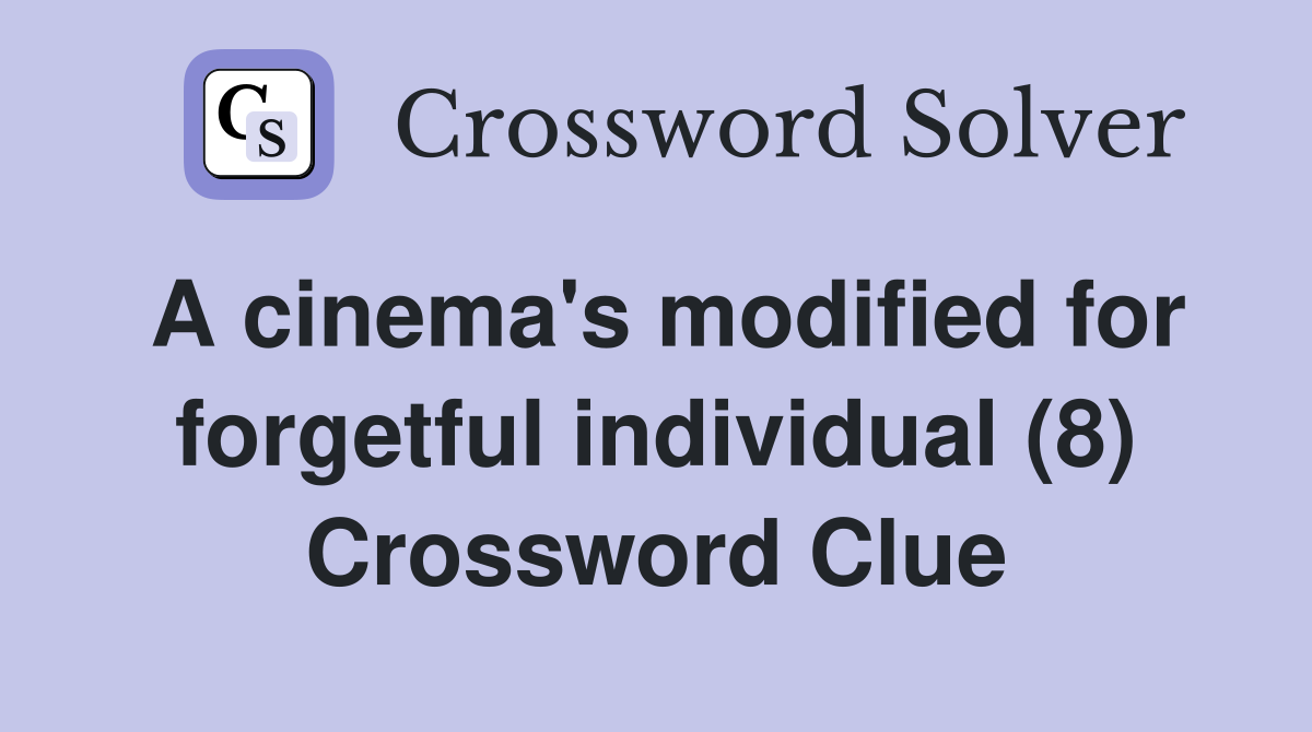 A cinema's modified for forgetful individual (8) Crossword Clue