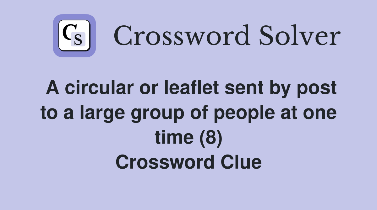 A circular or leaflet sent by post to a large group of people at one time (8) Crossword Clue