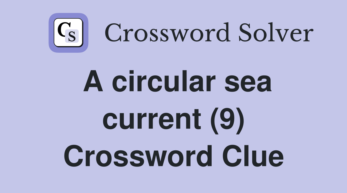 A circular sea current (9) Crossword Clue