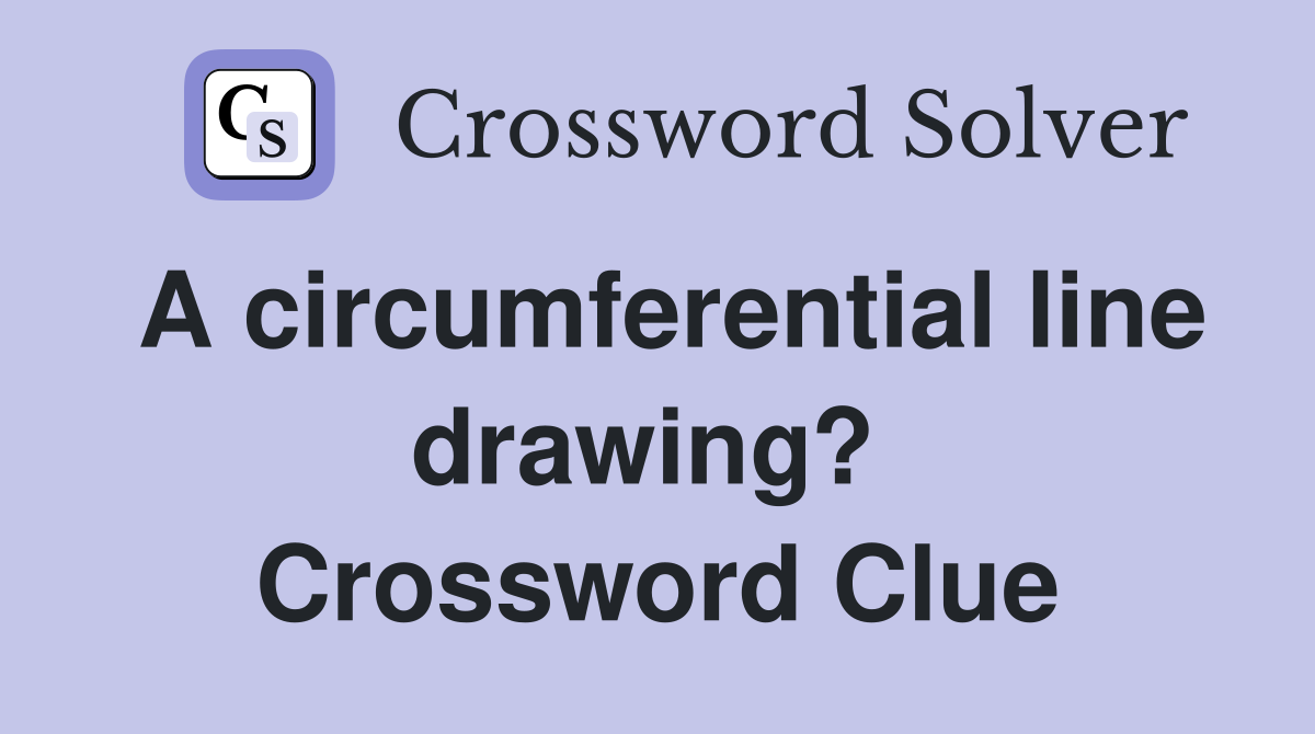 A circumferential line drawing?  Crossword Clue