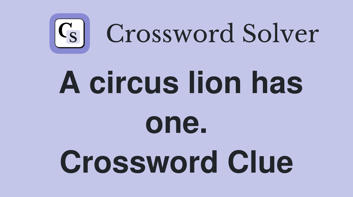 A circus lion has one. Crossword Clue