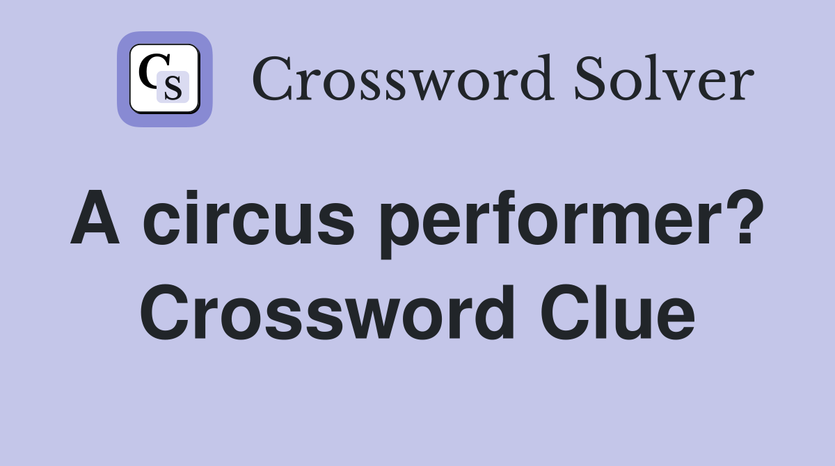 A circus performer?  Crossword Clue