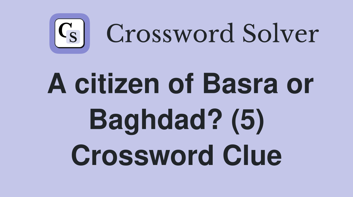 A citizen of Basra or Baghdad? (5) Crossword Clue