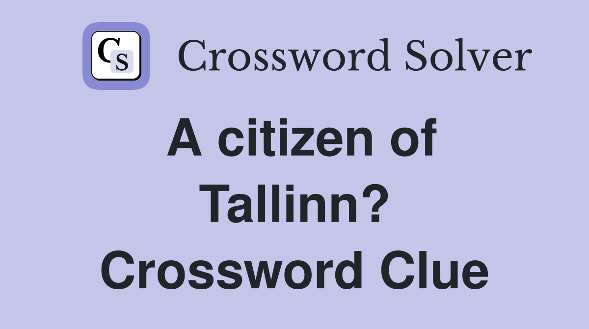 A citizen of Tallinn? Crossword Clue