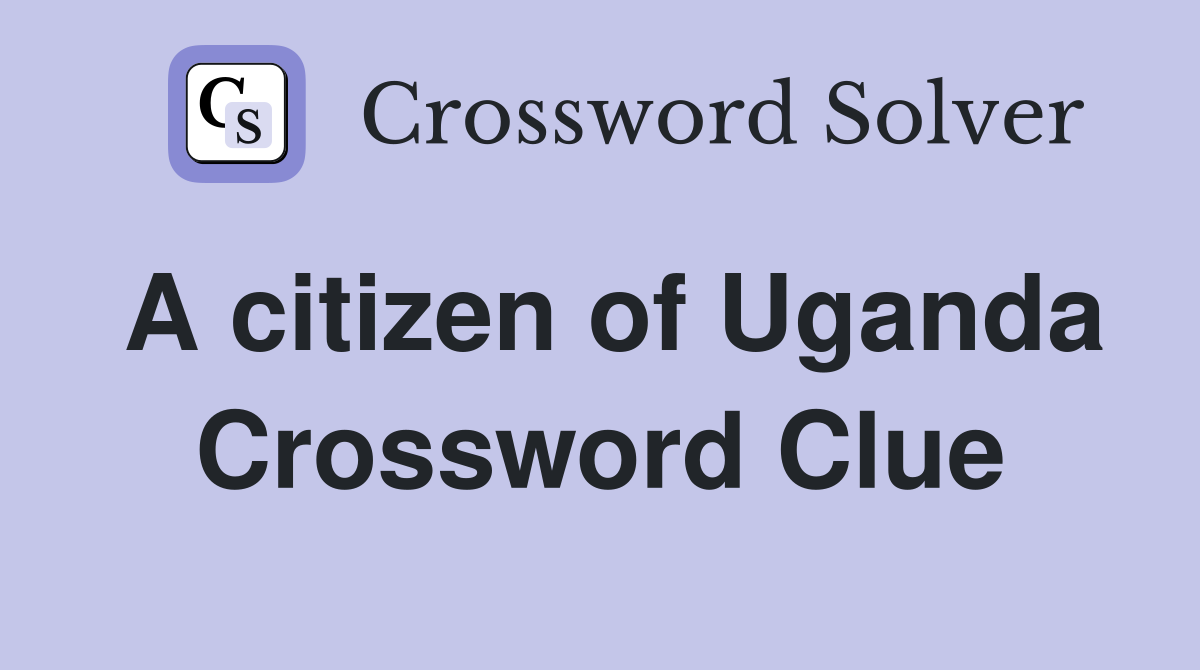 A citizen of Uganda Crossword Clue