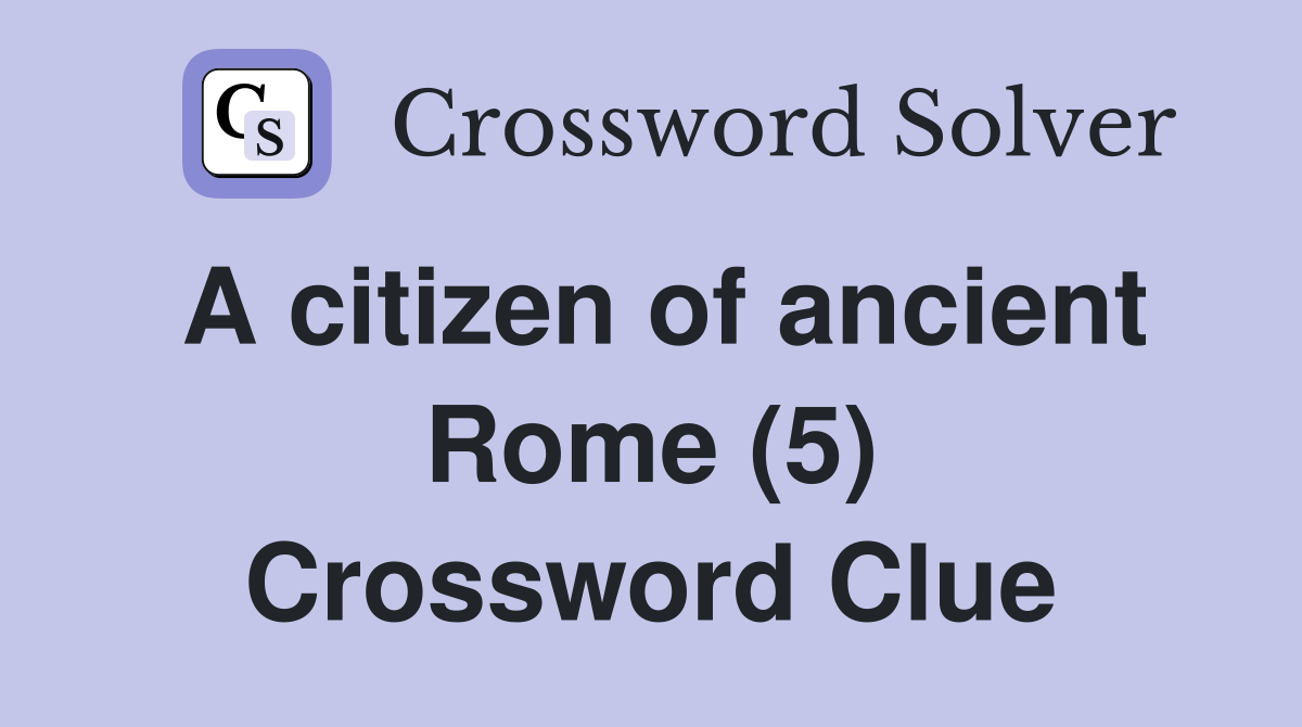 A citizen of ancient Rome (5) Crossword Clue