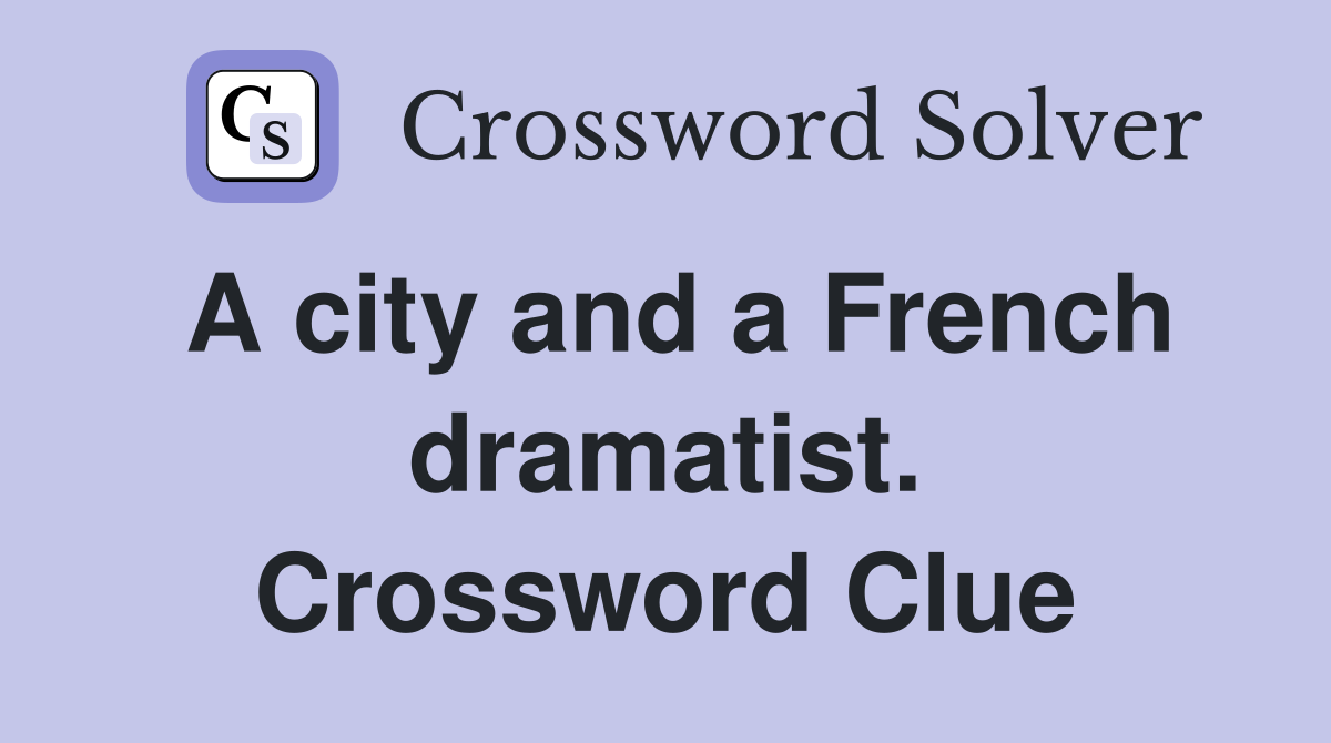 A city and a French dramatist. Crossword Clue