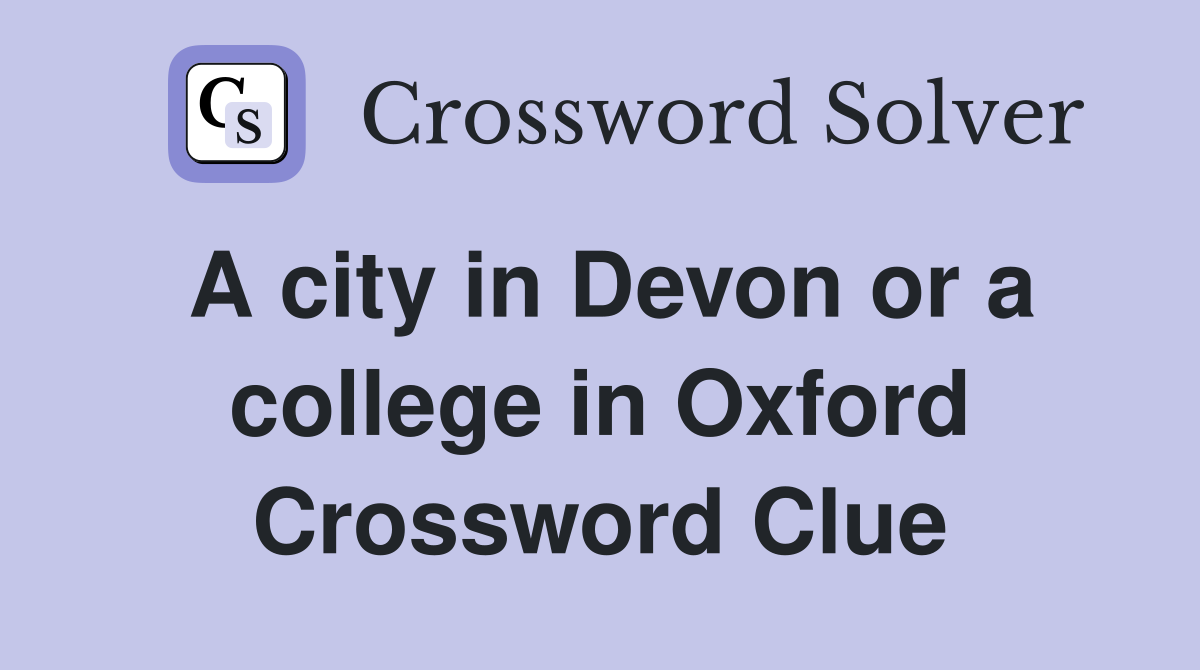 A city in Devon or a college in Oxford Crossword Clue