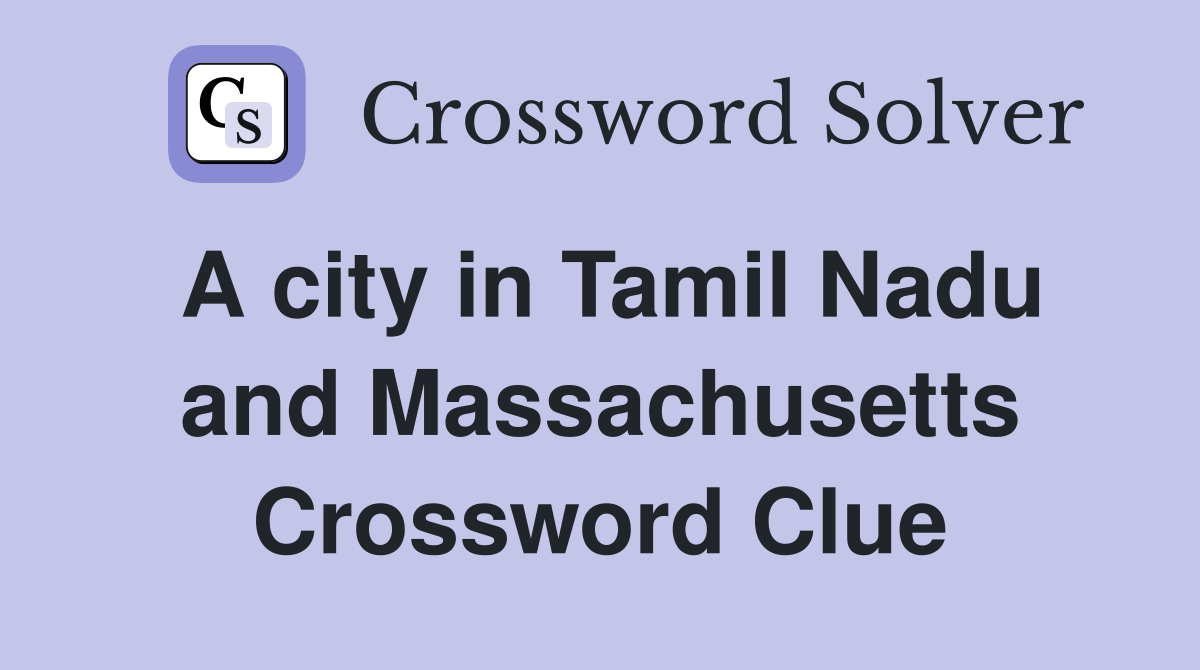 A city in Tamil Nadu and Massachusetts Crossword Clue