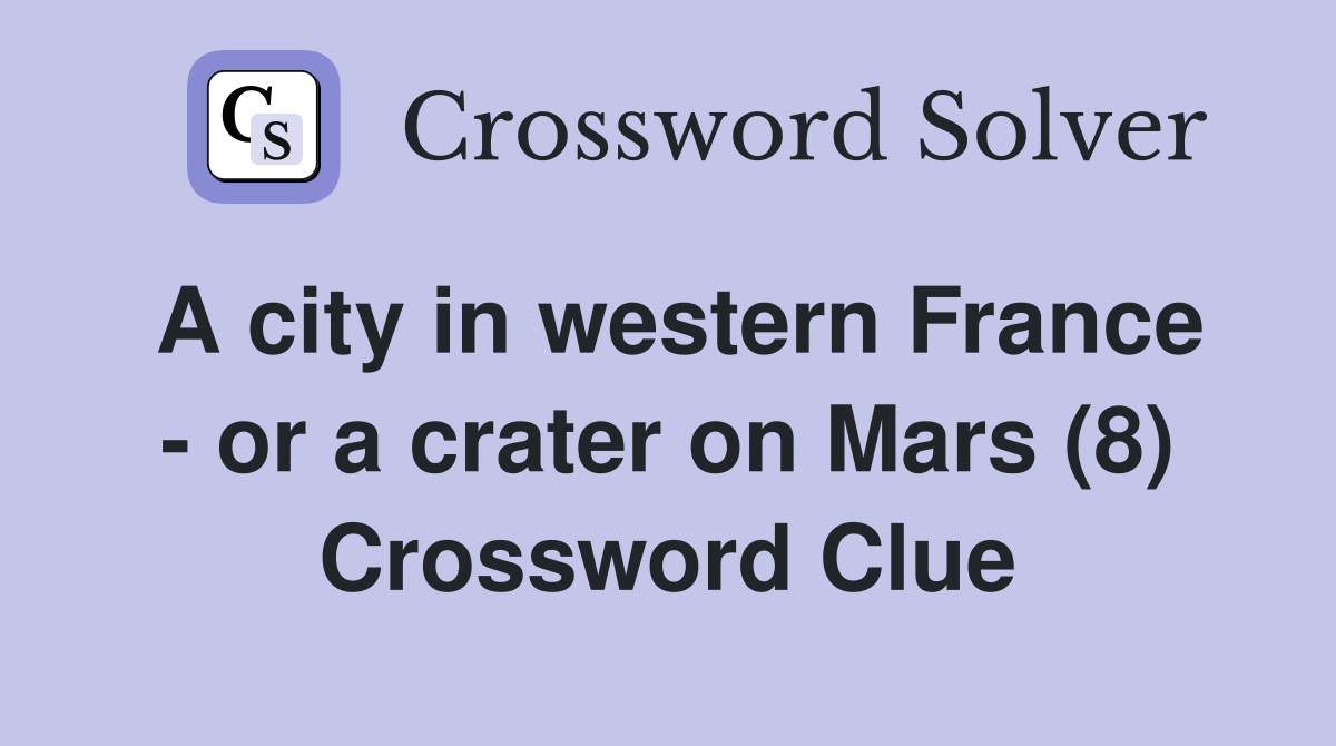 A city in western France - or a crater on Mars (8) Crossword Clue