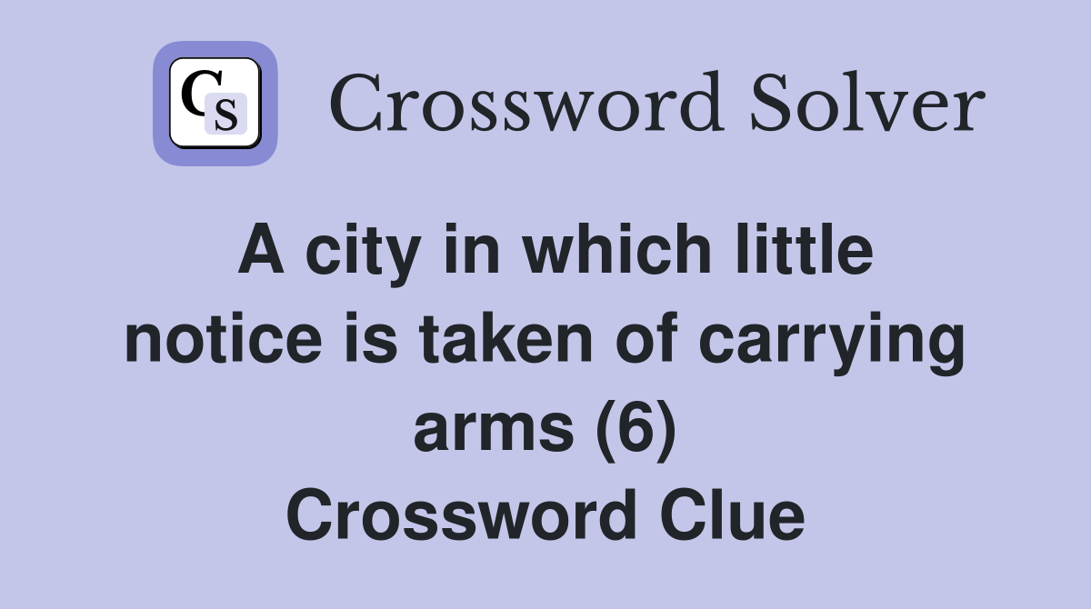 A city in which little notice is taken of carrying arms (6) Crossword Clue