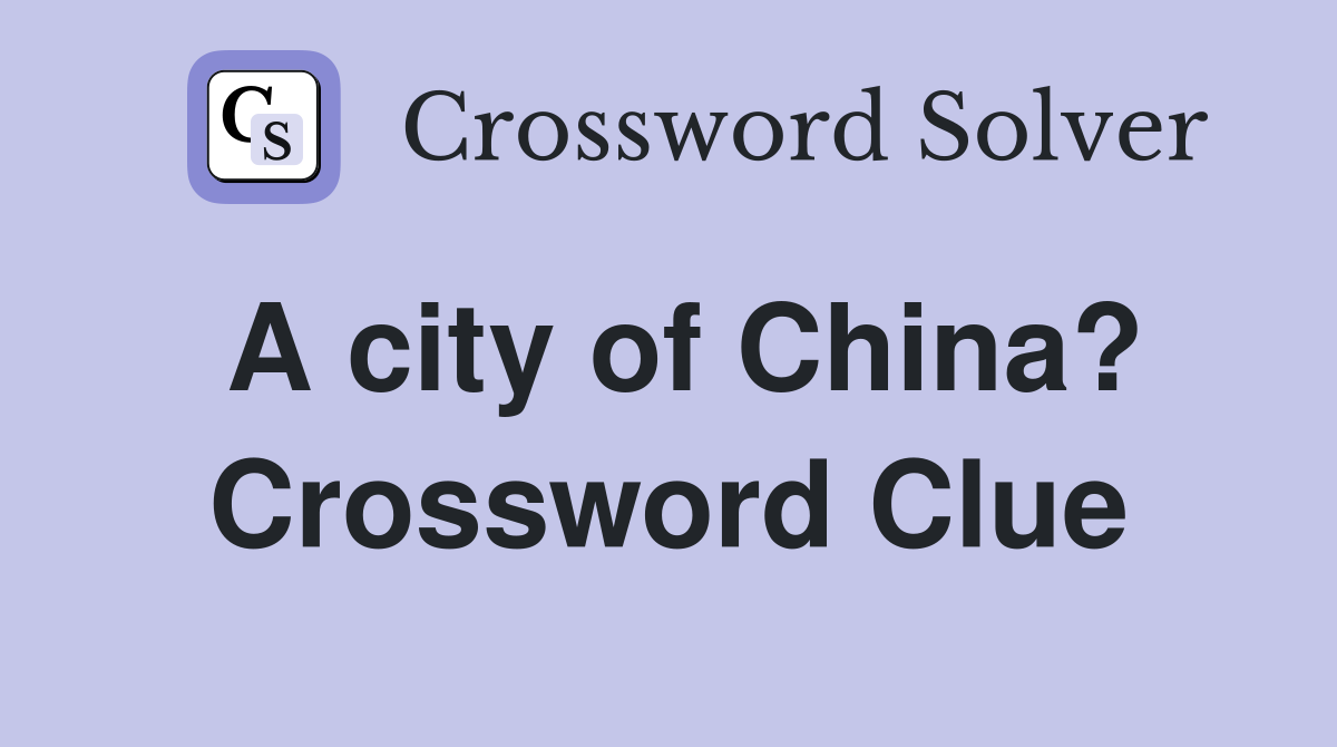 A city of China? Crossword Clue