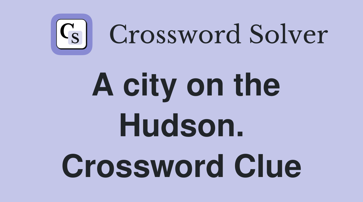 A city on the Hudson. Crossword Clue